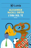 L'ora del tè: Un caso per Precious Ramotswe, la detective n° 1 del Botswana. E-book. Formato EPUB ebook