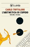 L'aritmetica di cupido. E-book. Formato EPUB ebook di Carlo Toffalori