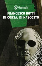 Di corsa, di nascosto. E-book. Formato PDF ebook