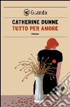 Tutto per amore. E-book. Formato PDF ebook