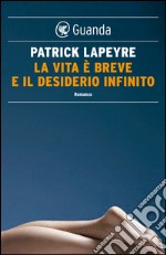 La vita è breve e il desiderio infinito. E-book. Formato PDF ebook