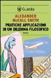 Pratiche applicazioni di un dilemma filosofico: Un caso per Isabel Dalhousie, filosofa e investigatrice. E-book. Formato PDF ebook