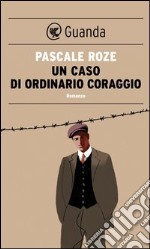 Un caso di ordinario coraggio. E-book. Formato PDF ebook