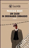 Un caso di ordinario coraggio. E-book. Formato EPUB ebook di Pascale Roze