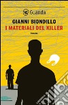 I materiali del killer: Un caso dell'ispettore Ferraro. E-book. Formato PDF ebook di Gianni Biondillo