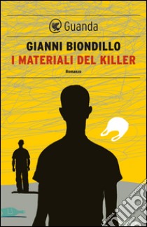 I materiali del killer: Un caso dell'ispettore Ferraro. E-book. Formato EPUB ebook di Gianni Biondillo