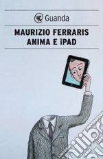 Anima e iPad: E se l'automa fosse lo specchio dell'anima?. E-book. Formato PDF ebook