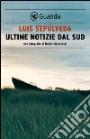 Ultime notizie dal Sud: Con fotografie di Daniel Mordzinski. E-book. Formato EPUB ebook