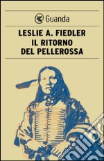 Il ritorno del pellerossa: Mito e letteratura in America. E-book. Formato EPUB