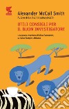 Utili consigli per il buon investigatore: Un caso per Precious Ramotswe, la detective n° 1 del Botswana. E-book. Formato EPUB ebook