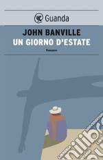 Un giorno d'estate: I misteri di Quirke. E-book. Formato EPUB ebook