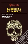 La macchina della morte: Un mondo in cui le persone sanno di che morte morire. E-book. Formato PDF ebook di AA.VV.