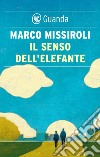 Il senso dell'elefante. E-book. Formato EPUB ebook di Marco Missiroli