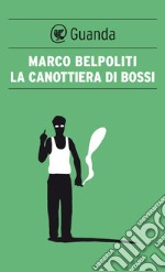 La canottiera di Bossi. E-book. Formato PDF ebook