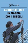 In marcia con i ribelli. E-book. Formato EPUB ebook di Arundhati Roy