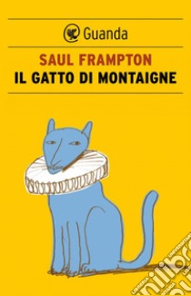 Il gatto di Montaigne. E-book. Formato PDF ebook di Saul Frampton