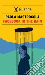 Facebook in the rain. E-book. Formato EPUB ebook