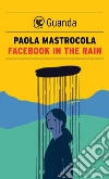 Facebook in the rain. E-book. Formato PDF ebook di Paola Mastrocola