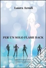 Per un solo flash back. E-book. Formato EPUB ebook