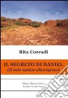 Il segreto di Daniel. Il mio amico aborigeno. E-book. Formato EPUB ebook di Rita Corradi