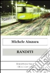 Banditi. E-book. Formato EPUB ebook di Michele Ainzara