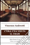 C'era una volta il tram. E-book. Formato Mobipocket ebook di Vincenzo Andreotti