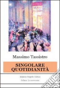 Singolare quotidianità. E-book. Formato EPUB ebook di Massimo Tassistro