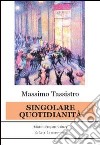 Singolare quotidianità. E-book. Formato EPUB ebook di Massimo Tassistro