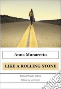 Like a Rolling Stone. E-book. Formato EPUB ebook di Anna Munaretto