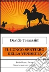 Il lungo sentiero della vendetta. E-book. Formato Mobipocket ebook di Davide Tomassini