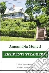 Residente straniera. E-book. Formato EPUB ebook di Annamaria Moneti