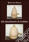 Gli alambicchi di Gubbio. E-book. Formato EPUB ebook di Roberto Finesi