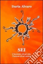 Sei. L'incontro di sei vite, l'unione di sei anime. E-book. Formato EPUB ebook