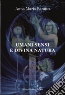 Umani sensi e divina natura. E-book. Formato EPUB ebook di Anna M. Baratto