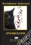 Overkiller. E-book. Formato EPUB ebook di Mariabruna Antonucci