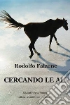 Cercando le ali. E-book. Formato EPUB ebook di Rodolfo Falzone