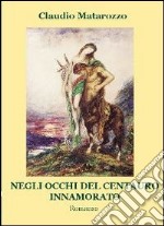 Negli occhi del centauro innamorato. E-book. Formato EPUB ebook