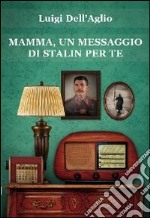 Mamma, un messaggio di Stalin per te. E-book. Formato Mobipocket ebook