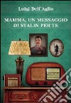 Mamma, un messaggio di Stalin per te. E-book. Formato EPUB ebook