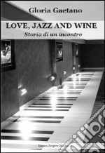 Love, jazz and wine. Storia di un incontro. E-book. Formato Mobipocket ebook