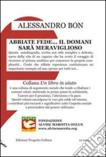 Abbiate fede... il domani sarà meraviglioso. E-book. Formato EPUB ebook di Alessandro Bon