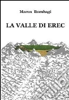 La valle di Erec. E-book. Formato EPUB ebook di Marco Bombagi