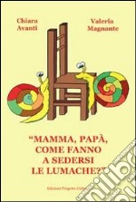 «Mamma, papà, come fanno a sedersi le lumache?». E-book. Formato EPUB ebook