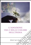 L' adozione tra i mille colori dell'India. E-book. Formato EPUB ebook