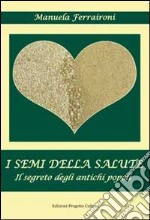 I semi della salute. Il segreto degli antichi semi. E-book. Formato EPUB ebook