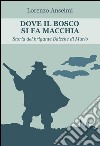 Dove il bosco si fa macchia: storia del brigante Baicche di Murlo. E-book. Formato EPUB ebook