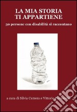 La mia storia ti appartiene: 50 persone con disabilità si raccontano. E-book. Formato EPUB ebook