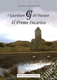 I GUARDIANI DEL PASSATO - Il primo incarico. E-book. Formato EPUB ebook