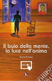 Il buio della mente, la luce nell'anima. E-book. Formato EPUB ebook di Di Capua