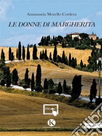 Le donne di Margherita. E-book. Formato EPUB ebook di Annamaria Morello Cordera